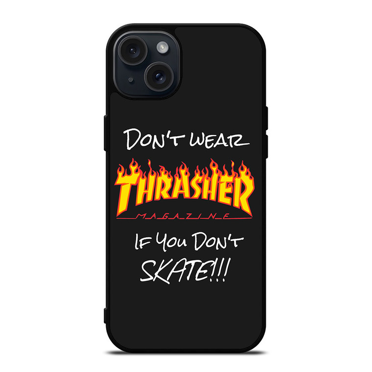 DON'T SKATE THRASHER iPhone 15 Plus Case Cover