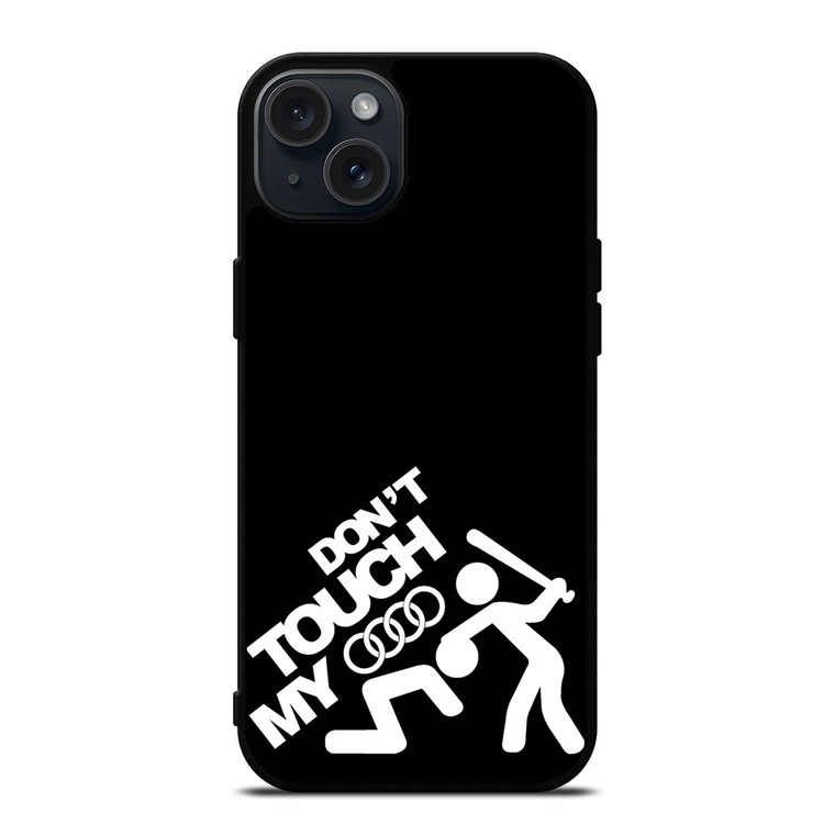 DONT TOUCH MY AUDI iPhone 15 Plus Case Cover