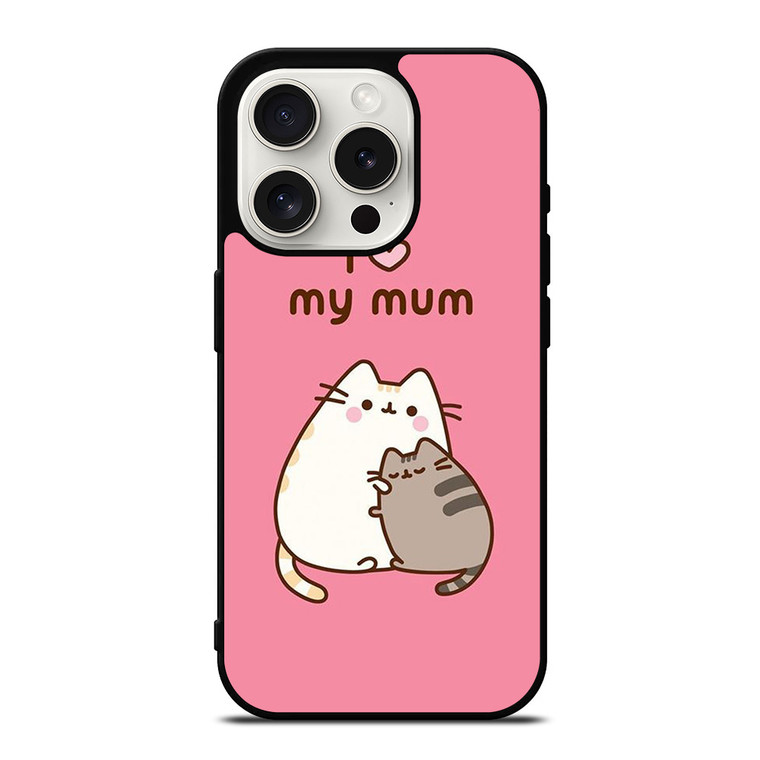 PUSHEEN CAT I LOVE MY MUM iPhone 15 Pro Case Cover