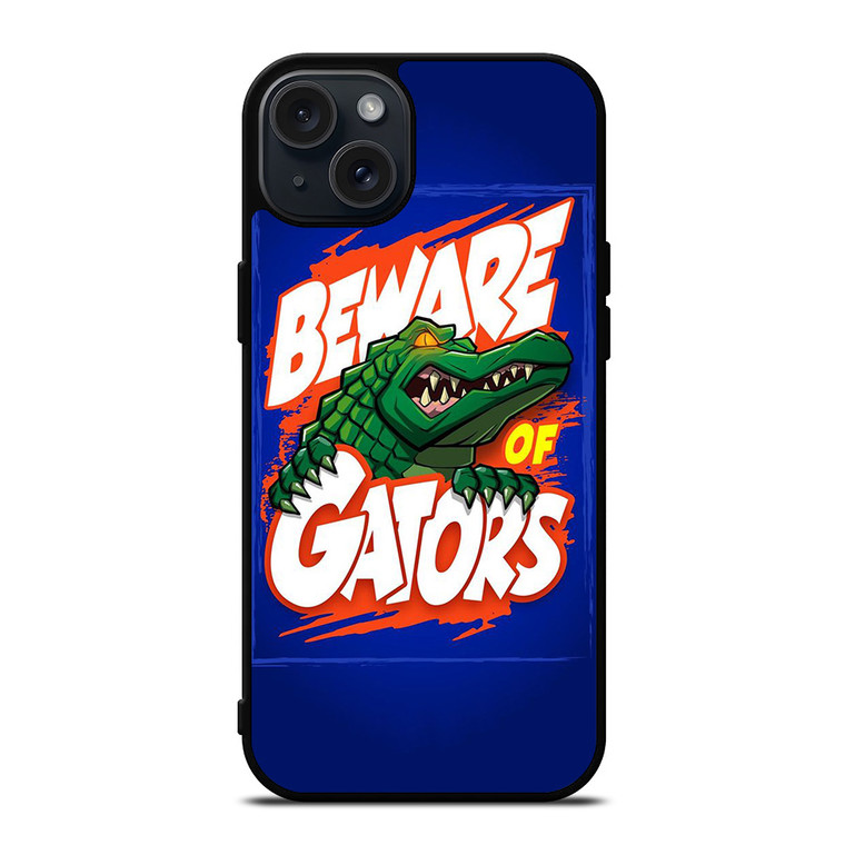 BEWARE OF FLORIDA GATORS FOOTBALL TEAM MASCOT iPhone 15 Plus Case Cover