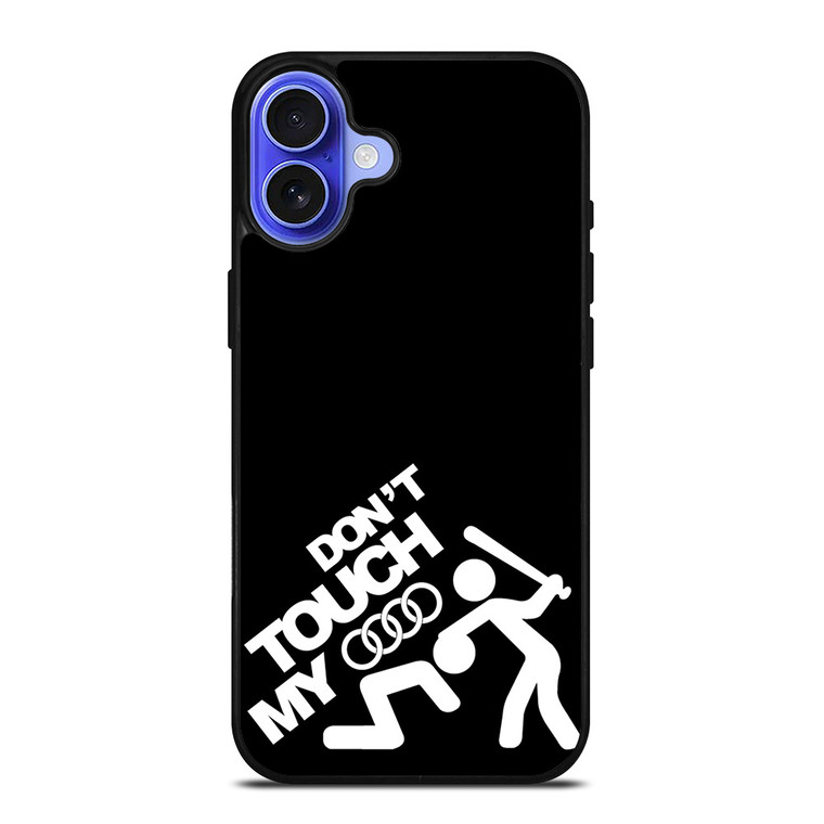 DONT TOUCH MY AUDI iPhone 16 Case Cover
