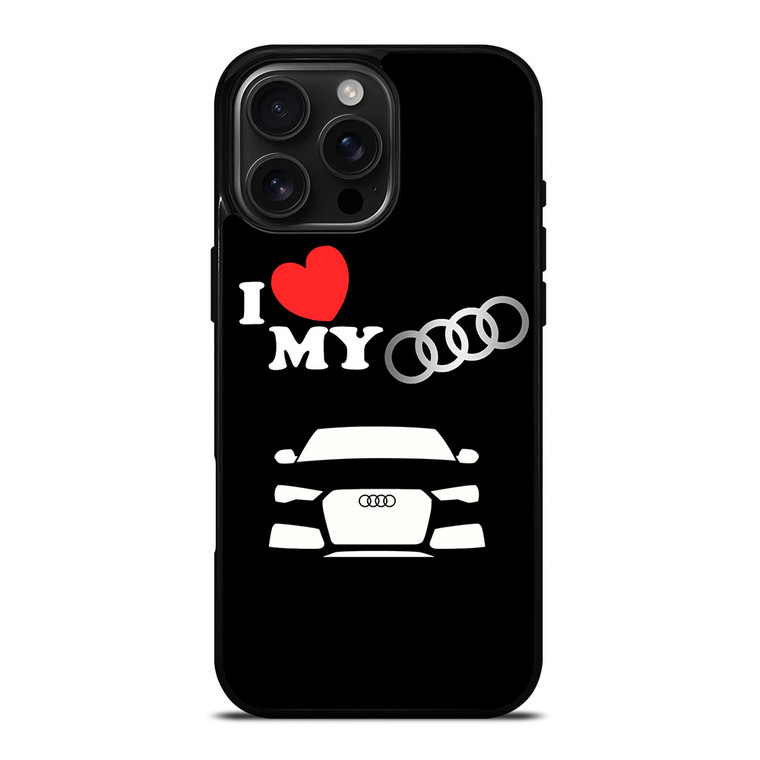 I LOVE MY AUDI iPhone 16 Pro Max Case Cover
