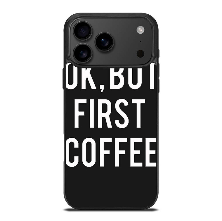 OK BUT FIRST COFFEE iPhone 17 Pro Max Case Cover