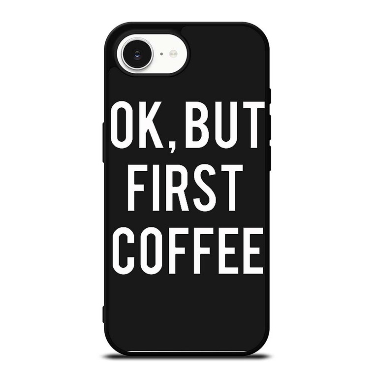 OK BUT FIRST COFFEE iPhone 16e Case Cover