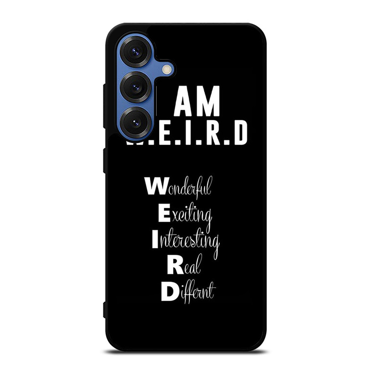 I AM WEIRD QUOTE Samsung Galaxy S25 Case Cover