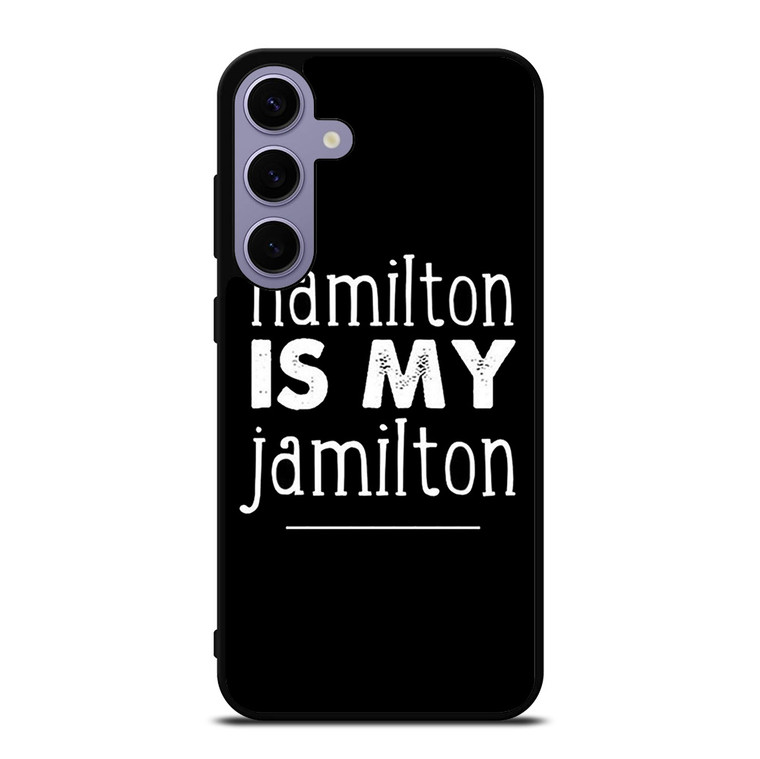 HAMILTON IS MY JAMILTON Samsung Galaxy S24 Plus Case Cover