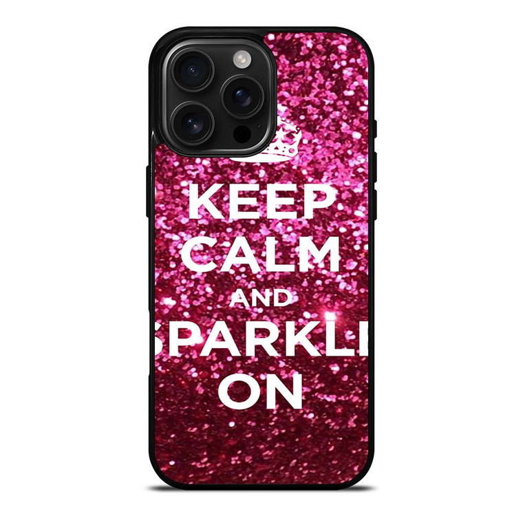 KEEP CALM AND SPARKLE ON iPhone 16 Pro Max Case Cover
