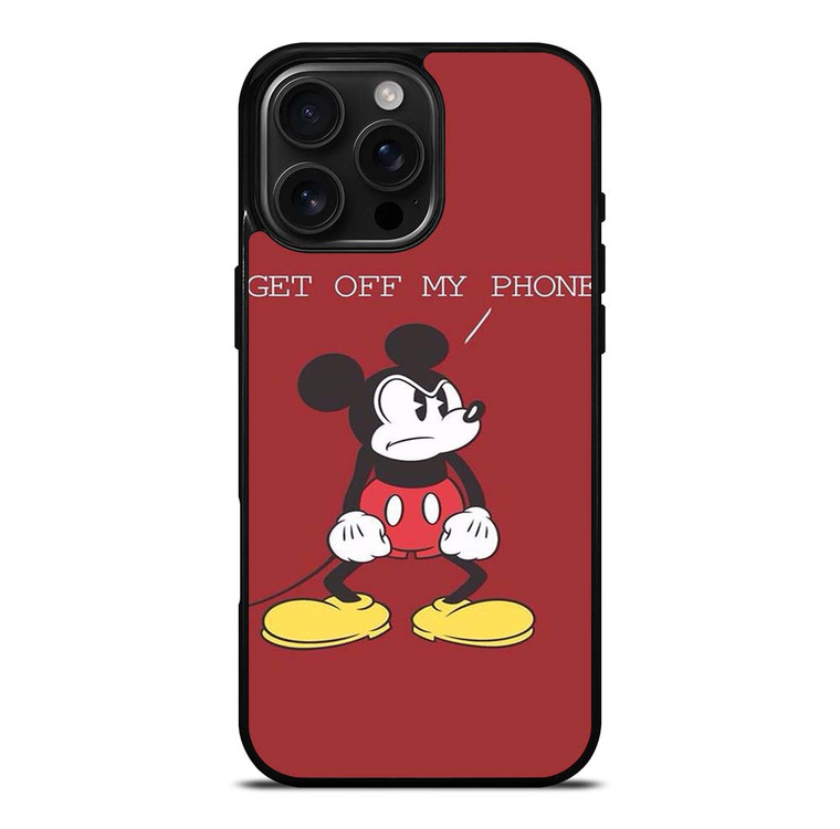 MICKEY MOUSE GET OFF MY PHONE iPhone 16 Pro Max Case Cover