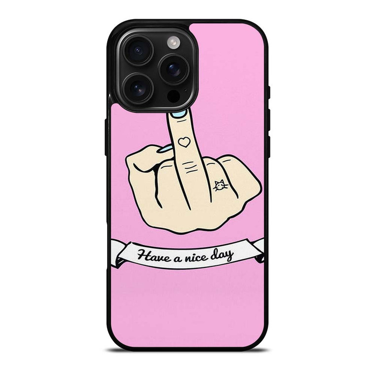 MIDDLE FINGER Have a Nive Day iPhone 16 Pro Max Case Cover