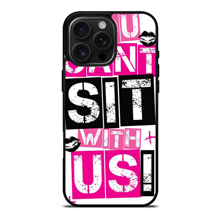 YOU CAN'T SIT WITH US iPhone 16 Pro Max Case Cover