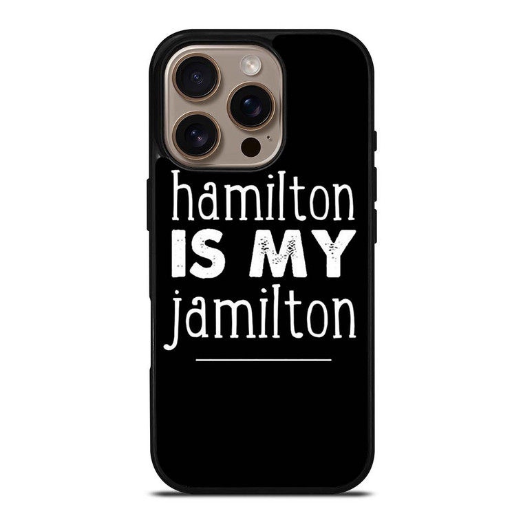 HAMILTON IS MY JAMILTON iPhone 16 Pro Case Cover