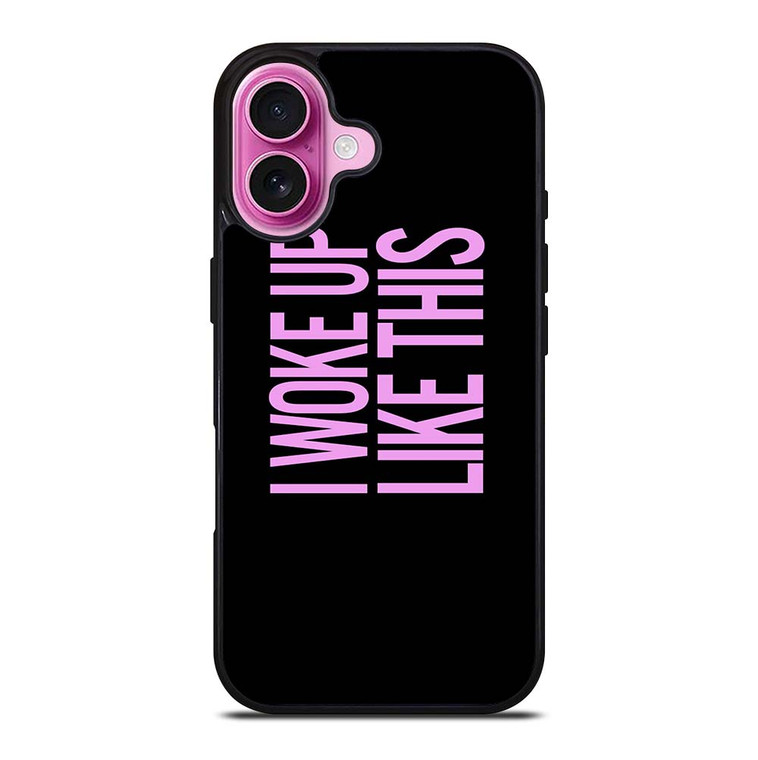 I WOKE UP LIKE THIS 2 iPhone 16 Plus Case Cover