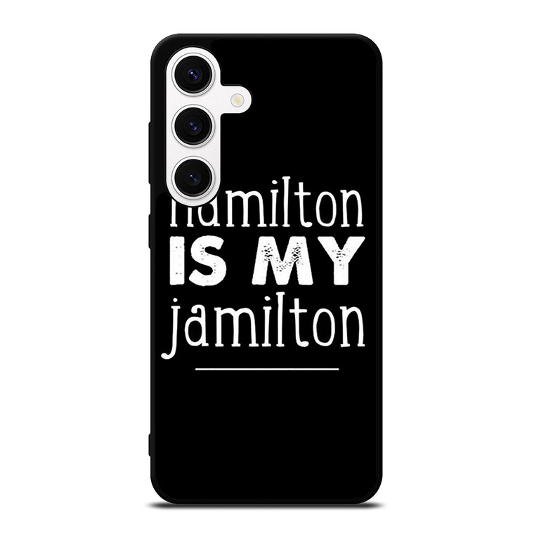 HAMILTON IS MY JAMILTON Samsung Galaxy S24 Case Cover