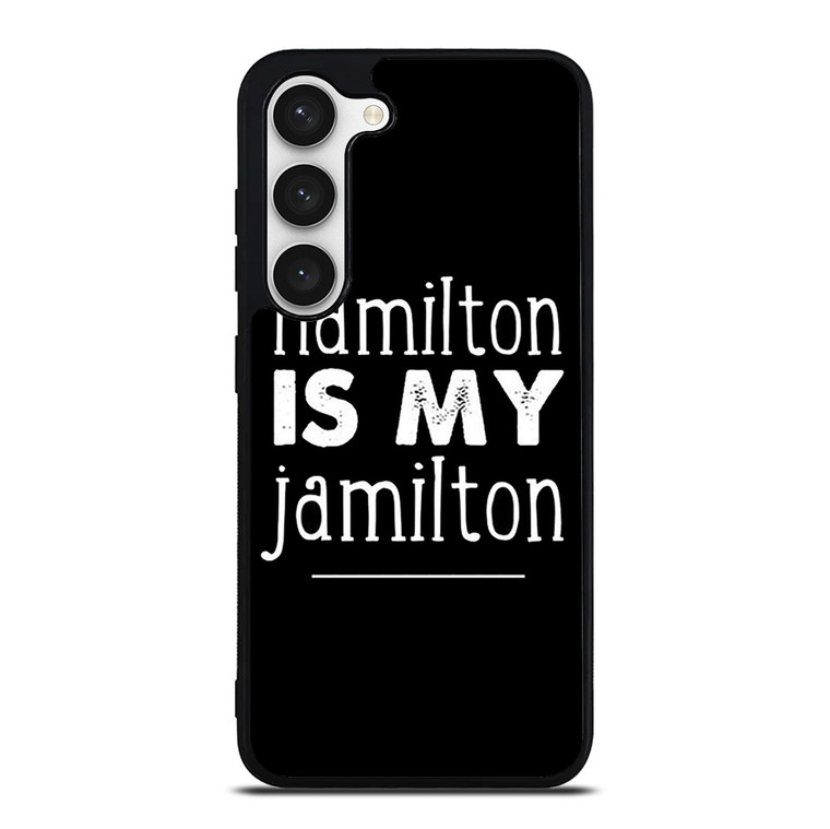 HAMILTON IS MY JAMILTON Samsung Galaxy S23 Case Cover