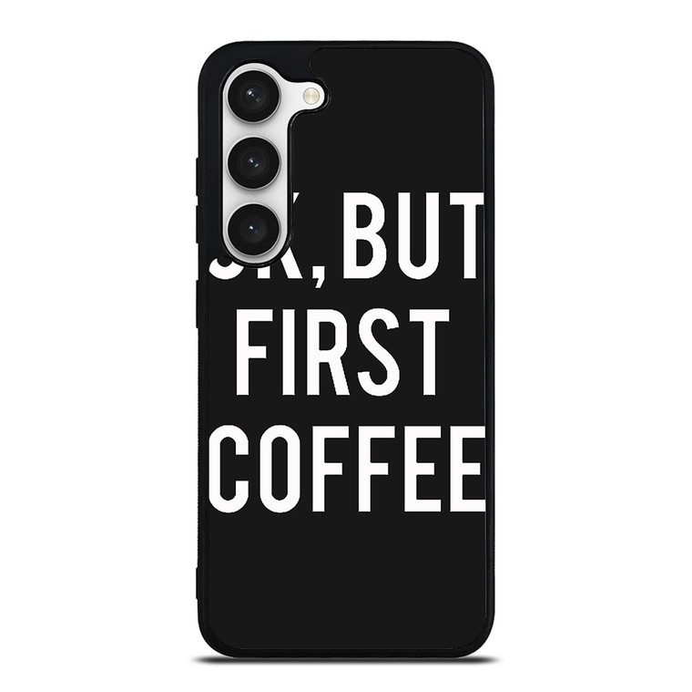 OK BUT FIRST COFFEE Samsung Galaxy S23 Case Cover