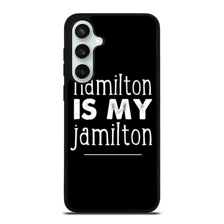 HAMILTON IS MY JAMILTON Samsung Galaxy S23 FE Case Cover
