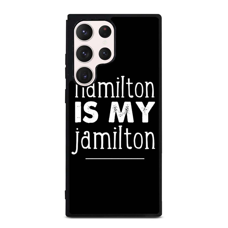 HAMILTON IS MY JAMILTON Samsung Galaxy S23 Ultra Case Cover