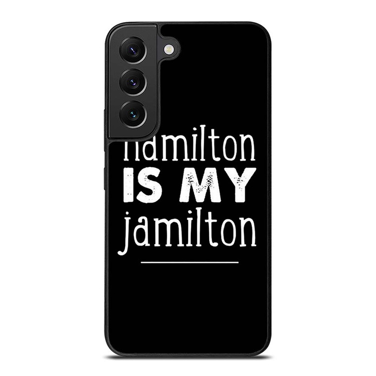 HAMILTON IS MY JAMILTON Samsung Galaxy S22 Plus Case Cover
