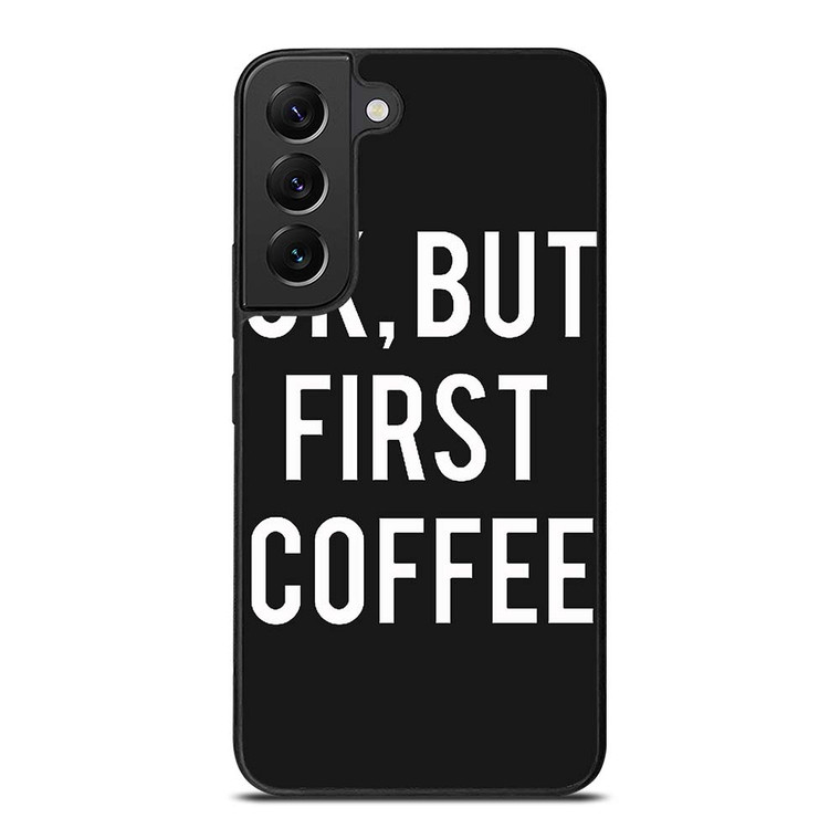 OK BUT FIRST COFFEE Samsung Galaxy S22 Plus Case Cover