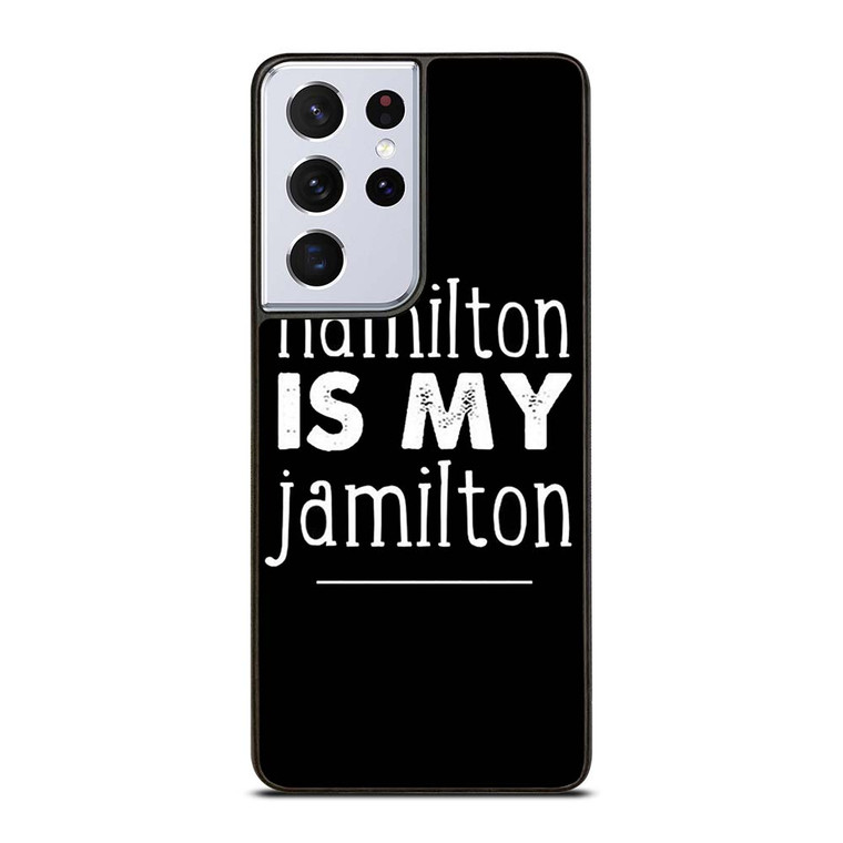 HAMILTON IS MY JAMILTON Samsung Galaxy S21 Ultra Case Cover