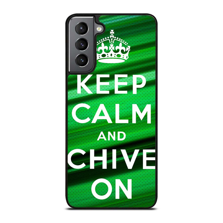 KEEP CALM AND CHIVE ON Samsung Galaxy S21 Plus Case Cover
