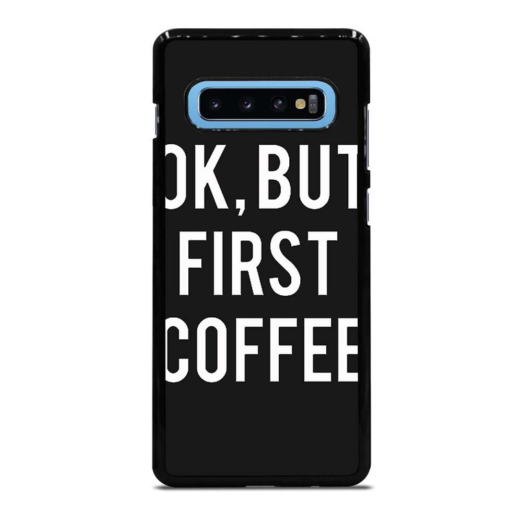 OK BUT FIRST COFFEE Samsung Galaxy S10 Plus Case Cover