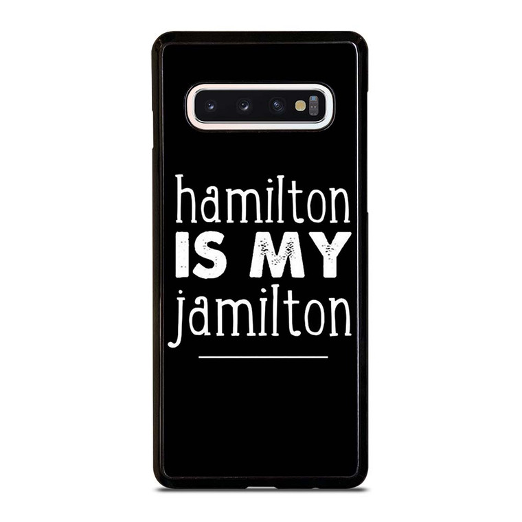HAMILTON IS MY JAMILTON Samsung Galaxy S10 Case Cover
