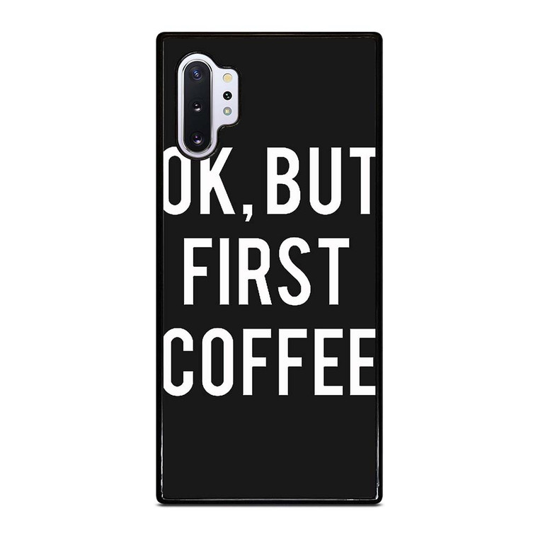 OK BUT FIRST COFFEE Samsung Galaxy Note 10 Plus Case Cover