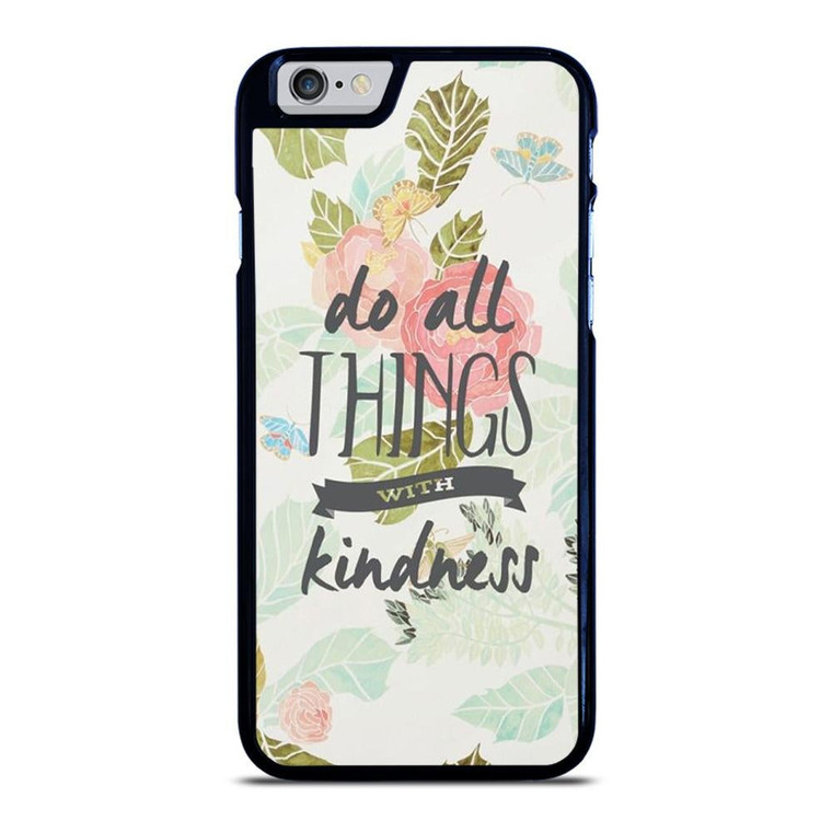 DO ALL THINGS WITH KINDNESS QUOTE iPhone 6 / 6S Case Cover