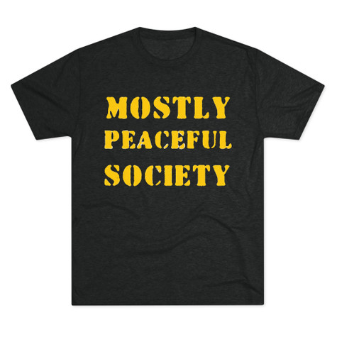 Mostly Peaceful Society -Unisex Tri-Blend Crew Tee 