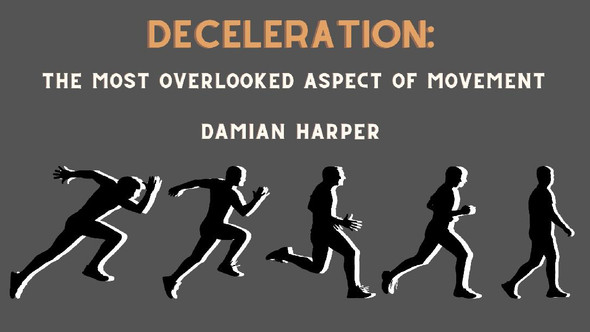Damian Harper: Deceleration: The Most Overlooked Aspect of Movement