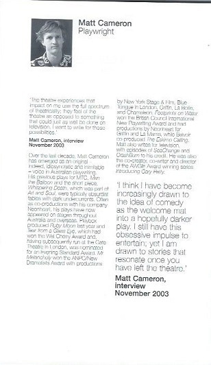 Hinterland, by Matt Cameron, Kim Gyngell, Tom Long, Christen O'Leary, Helen Thomson,  Melbourne Theatre Company at the Victorian Arts Centre in Melbourne (2004) and short-listed for NSW Premier’s Literary Awards (2005)