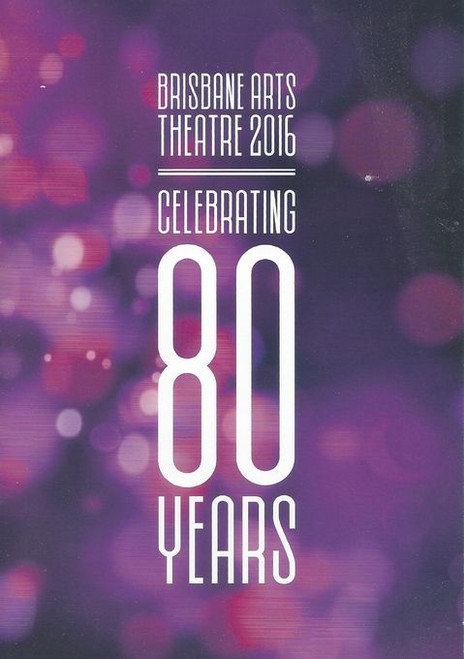 Brisbane arts theatre 2016 Celebrating 80 Years, productions coming in 2016, including "Baby with the Bath Water", The Boy from Oz, Are You Being Served, Sense and Sensibility, Equus, Wish the Devil's Own Musical, Guards Guards, When the rain Stops Falling, The reindeer monologues
