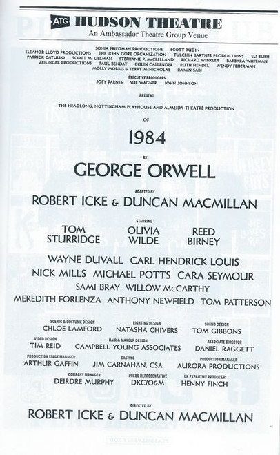 1984 is a 2013 play by Robert Icke and Duncan Macmillan based on the novel Nineteen Eighty-Four by George Orwell.The production premiered at the Nottingham Playhouse on Friday 13 September 2013 in a co-production with the Almeida Theatre and Headlong. 