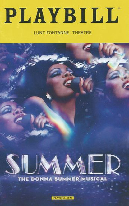 Summer The Donna Summer Musical
Playbill/ Program Date Oct 2018 - Lunt-Fontanne Theatre  Cast: LaChanze, Ariana DeBose, Storm Lever, Aaron Krohn, Ken Robinson, Jared Zirilli