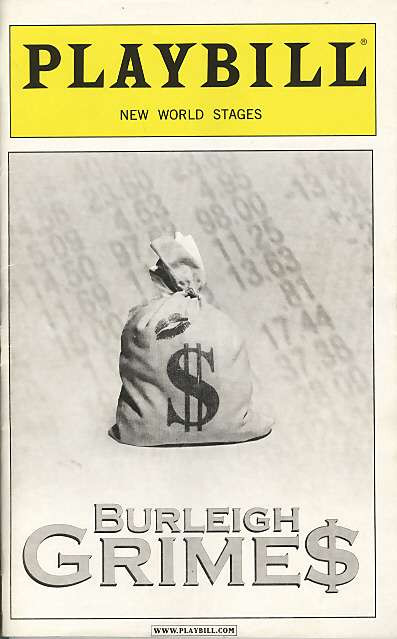 The greed is good motto lives, at least it does in <em>Burleigh Grime$</em>, Roger Kirby's spoof of Wall Street. True to the advance press promise, don't expect any bad deed to go unrewarded