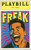 Freak was a one-man show, written and performed by actor/comedian John Leguizamo. The play debuted at Cort Theater on Broadway in 1998 and won the Drama Desk Award for Outstanding One-Person Show.