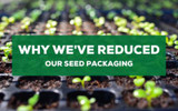 Our New Seed Range - Why We've Reduced Our Packaging 