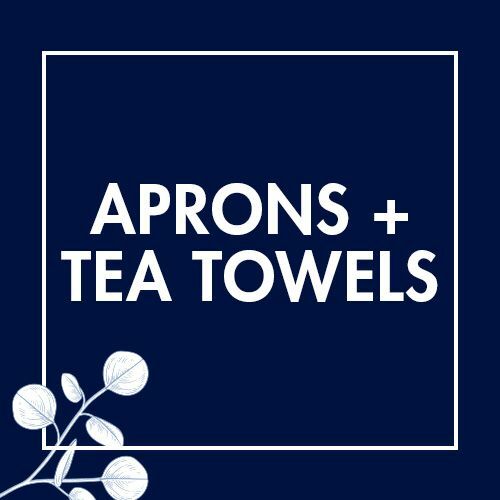Aprons + Tea Towels Aprons + Tea Towels