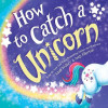 How to Catch a Unicorn by Adam Wallace