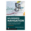 Wilderness Navigation, 4th Edition: Finding Your Way Using Map, Compass, Altimeter & GPS by Mike Burns & Bob Burns
