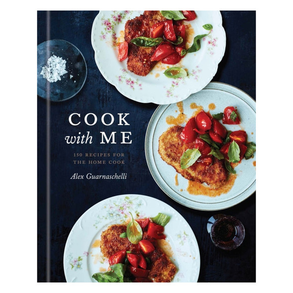 Cook with Me:150 Recipes for the Home Cook by Alex Guarnaschelli
