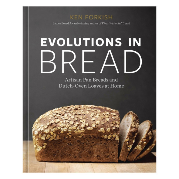 Evolutions in Bread: Artisan Pan Breads and Dutch-Oven Loaves at Home by Ken Forkish