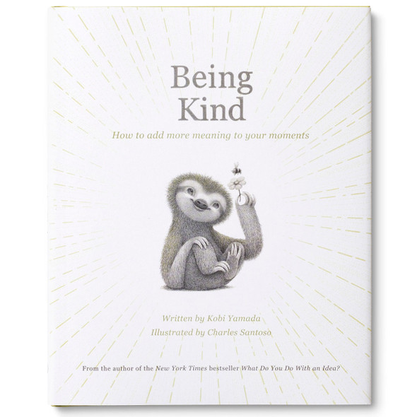 Being Kind: How to Add More Meaning to Your Moments by Kobi Yamada