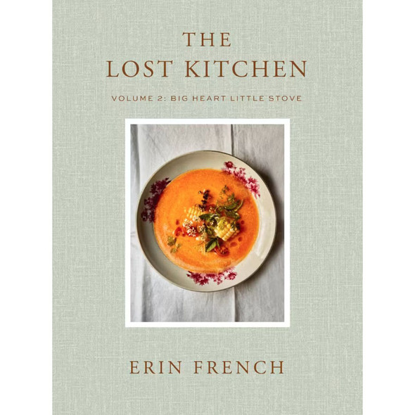 The Lost Kitchen Volume 2: Big Heart Little Stove by Erin French