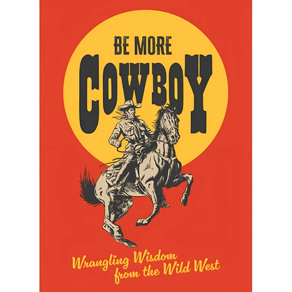Be More Cowboy: Wrangling Wisdom from the Wild West by Abbie Headon