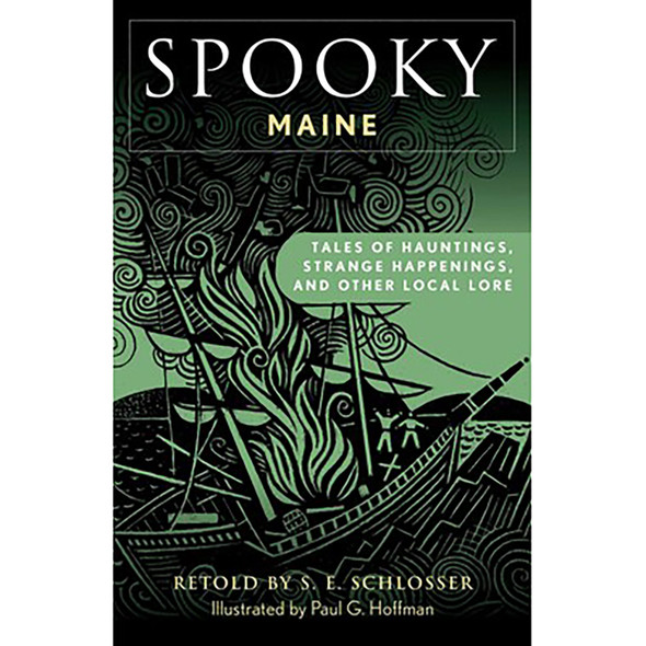 Spooky Maine: Tales of Hauntings, Strange Happenings, and Other Local Lore by S. E. Schlosser
