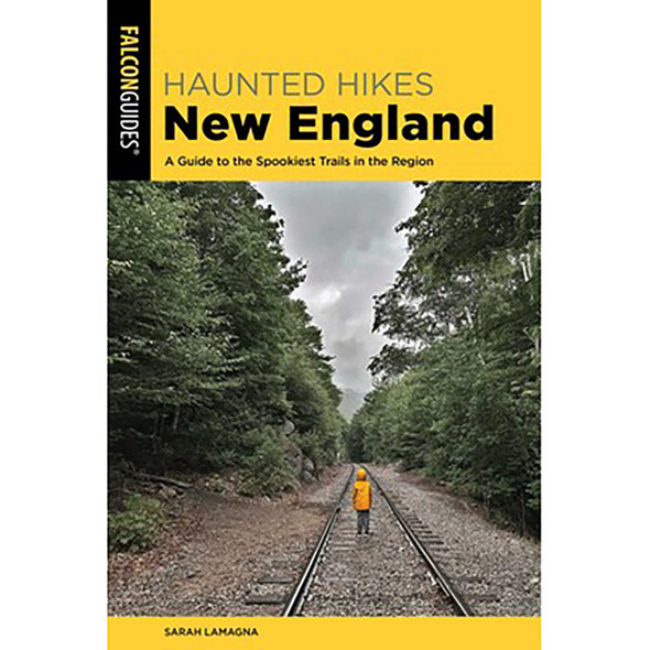 FalconGuides Haunted Hikes New England: A Guide to the Spookiest Trails in the Region by Sarah Lamagna