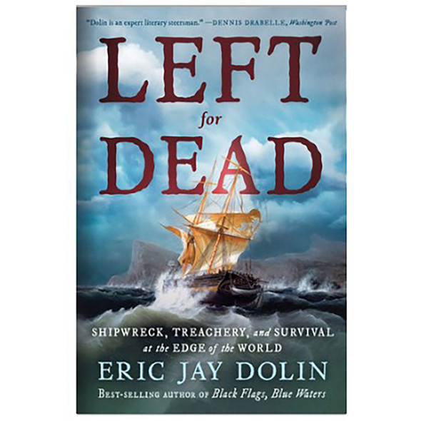 Left for Dead: Shipwreck, Treachery, and Survival at the Edge of the World by Eric Jay Dolin