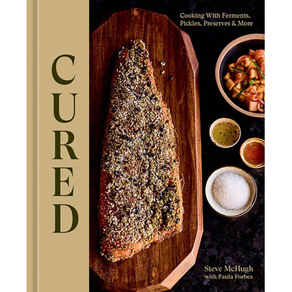 Cured: Cooking with Ferments, Pickles, Preserves & More by Steve McHugh w/ Paula Forbes